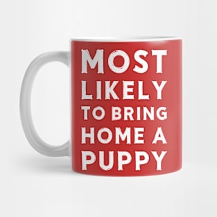 Most likely to bring home a puppy Mug